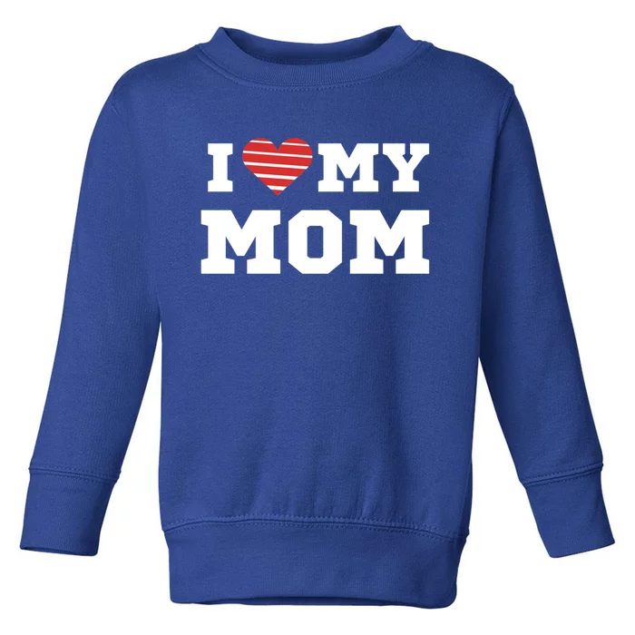 I Love My Mom Meaningful Gift Toddler Sweatshirt