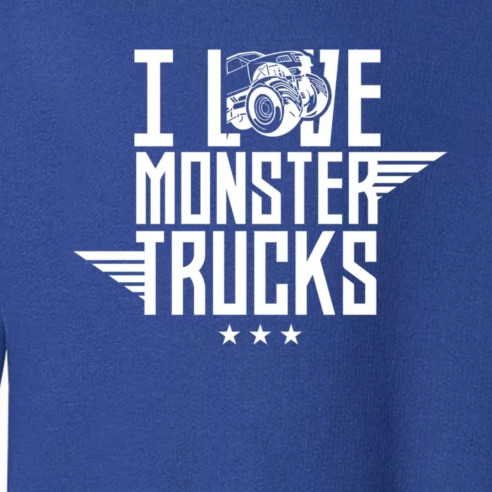 I Love Monster Trucks Lover Monster Truck Driving Driver Funny Gift Toddler Sweatshirt