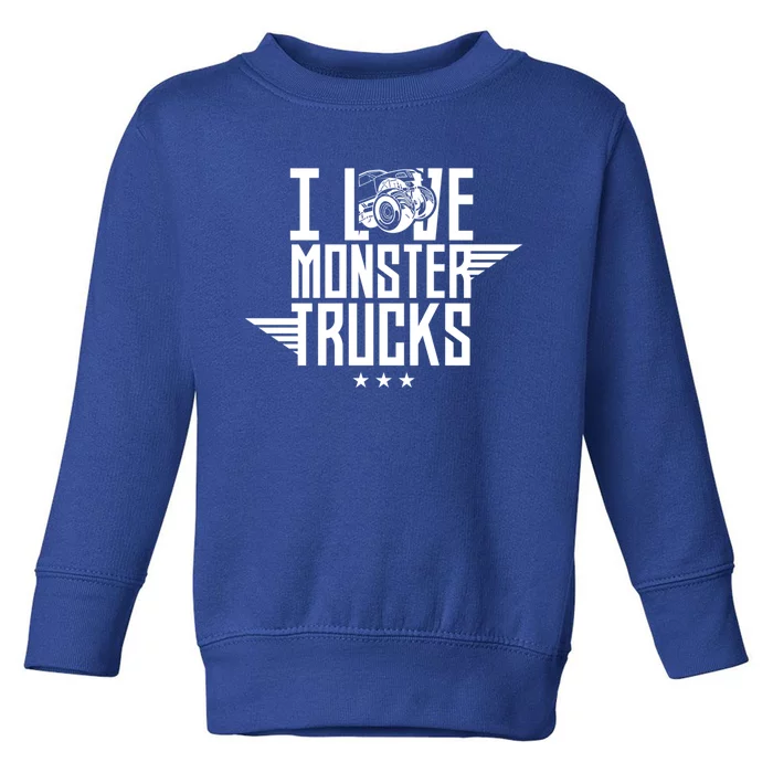 I Love Monster Trucks Lover Monster Truck Driving Driver Funny Gift Toddler Sweatshirt