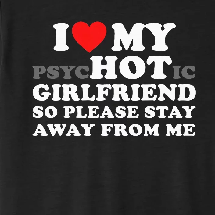 I Love My Psyhotic Girlfriend So Please Stay Away From Me ChromaSoft Performance T-Shirt