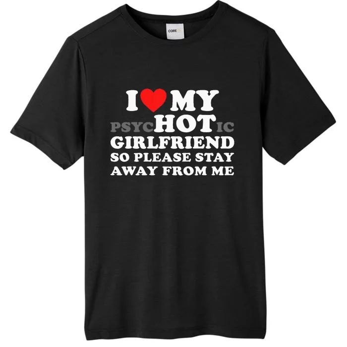 I Love My Psyhotic Girlfriend So Please Stay Away From Me ChromaSoft Performance T-Shirt