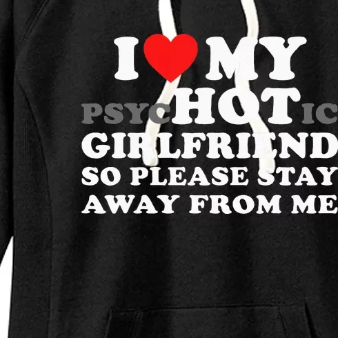 I Love My Psyhotic Girlfriend So Please Stay Away From Me Women's Fleece Hoodie