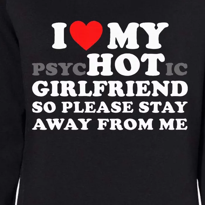 I Love My Psyhotic Girlfriend So Please Stay Away From Me Womens California Wash Sweatshirt