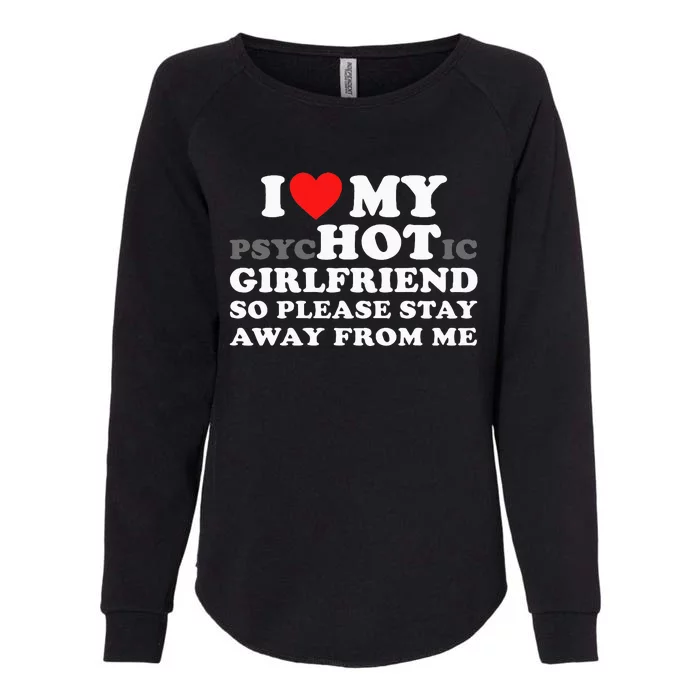 I Love My Psyhotic Girlfriend So Please Stay Away From Me Womens California Wash Sweatshirt