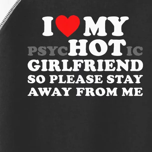 I Love My Psyhotic Girlfriend So Please Stay Away From Me Toddler Fine Jersey T-Shirt