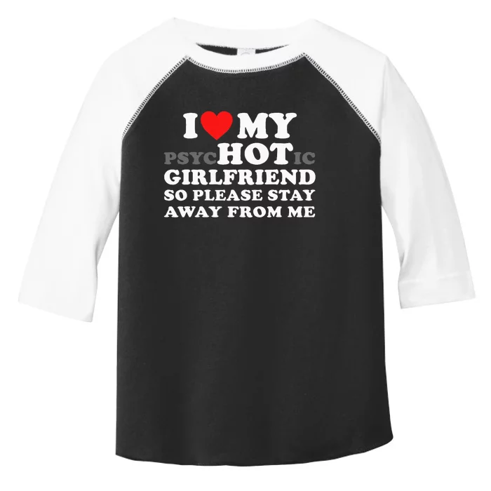 I Love My Psyhotic Girlfriend So Please Stay Away From Me Toddler Fine Jersey T-Shirt