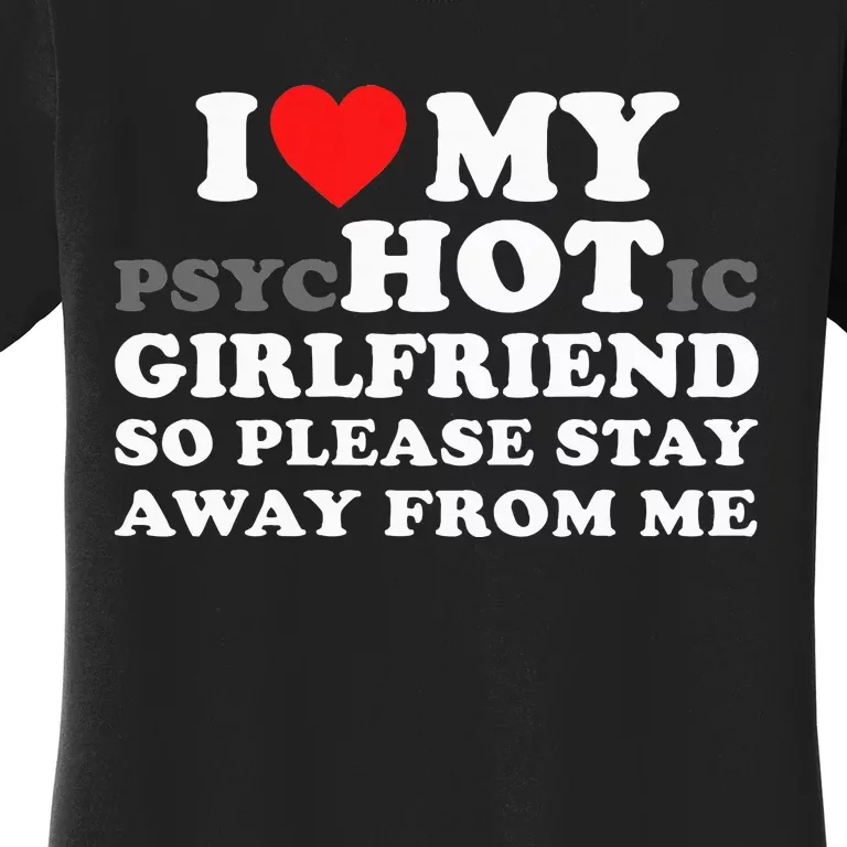 I Love My Psyhotic Girlfriend So Please Stay Away From Me Women's T-Shirt