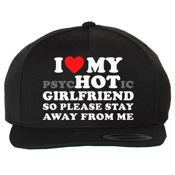 I Love My Psyhotic Girlfriend So Please Stay Away From Me Wool Snapback Cap