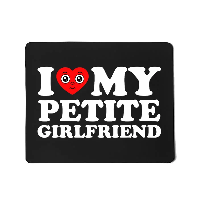 I Love My Petite Girlfriend I Heart My Hot Girlfriend Mousepad