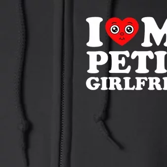 I Love My Petite Girlfriend I Heart My Hot Girlfriend Full Zip Hoodie