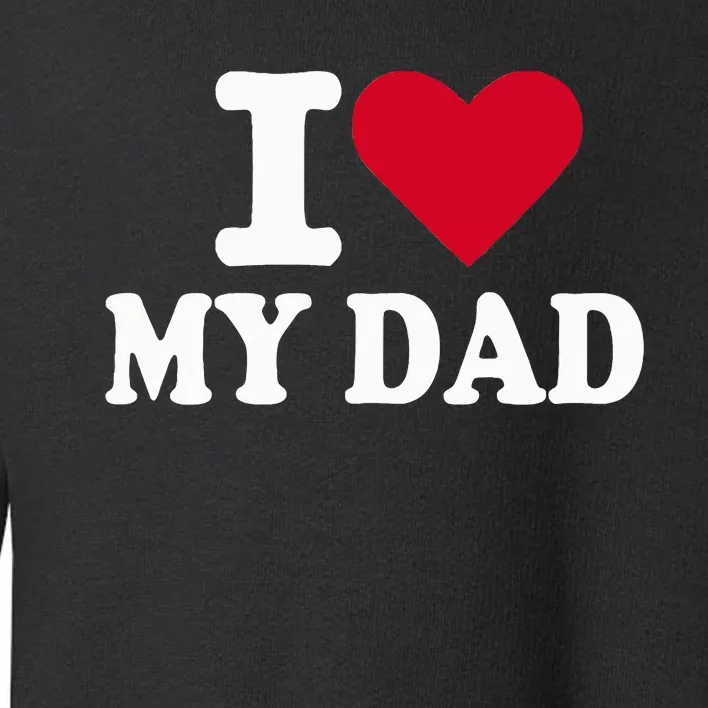 I Love My Dad Toddler Sweatshirt