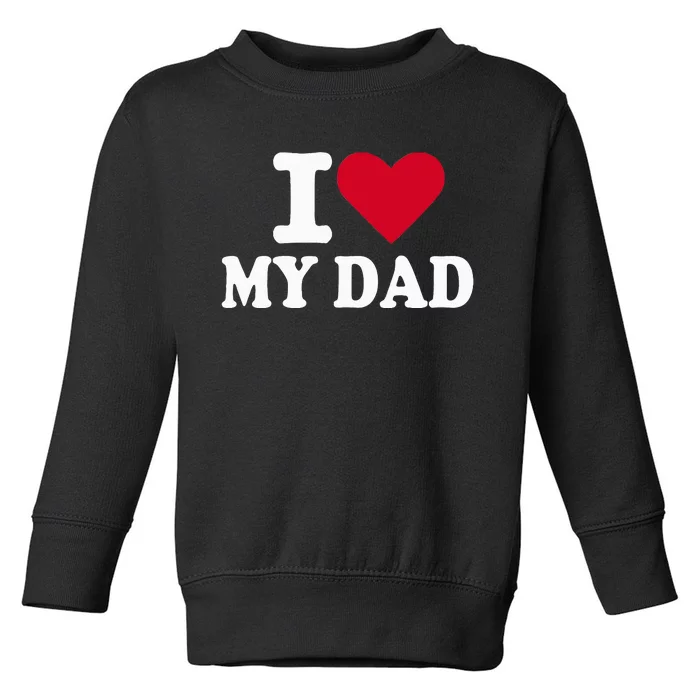 I Love My Dad Toddler Sweatshirt