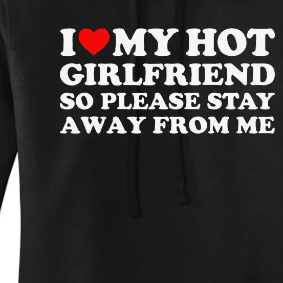 I Love My Girlfriend I Love My Hot Girlfriend So Stay Away Women's Pullover Hoodie