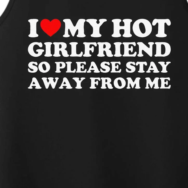 I Love My Girlfriend I Love My Hot Girlfriend So Stay Away Performance Tank