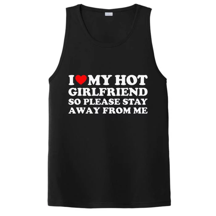 I Love My Girlfriend I Love My Hot Girlfriend So Stay Away Performance Tank