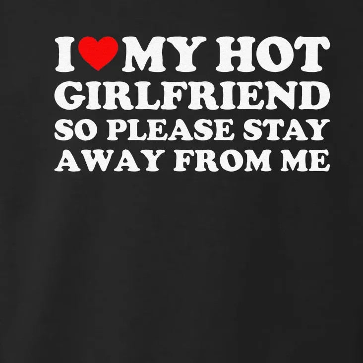 I Love My Girlfriend I Love My Hot Girlfriend So Stay Away Toddler Hoodie