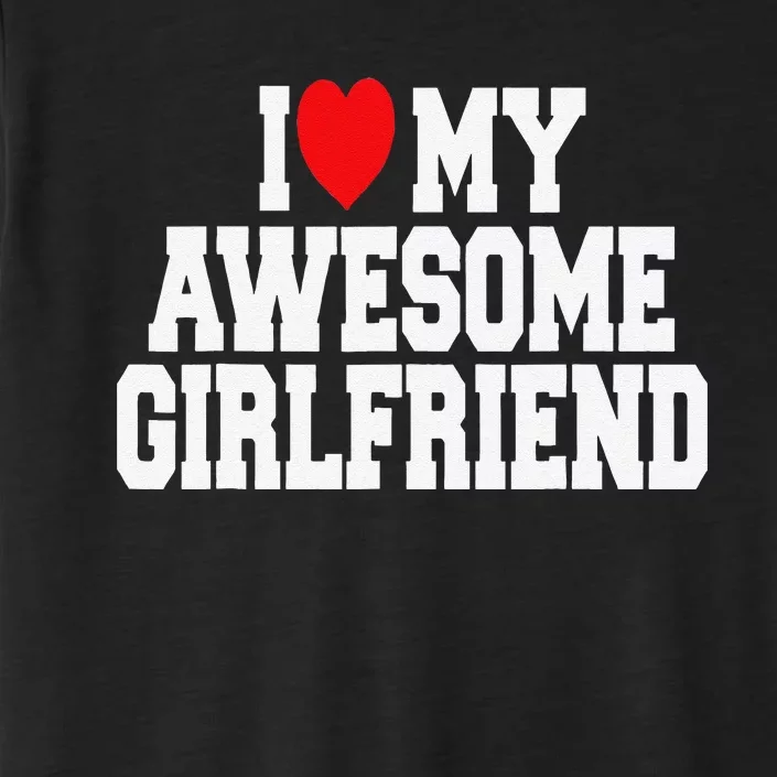 I Love My Awesome Girlfriend Couples Valentines Day ChromaSoft Performance T-Shirt