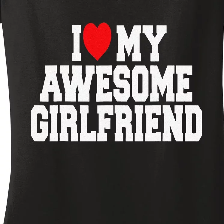 I Love My Awesome Girlfriend Couples Valentines Day Women's V-Neck T-Shirt