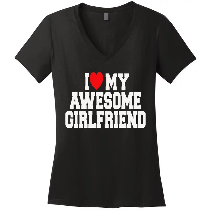 I Love My Awesome Girlfriend Couples Valentines Day Women's V-Neck T-Shirt