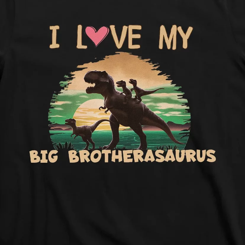 I Love My Big Brotherasaurus Brother Dinosaur Sibling Sister T-Shirt