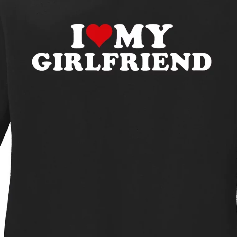 I Love My Hot Girlfriend I Heart My Hot Girlfriend Gf Ladies Long Sleeve Shirt