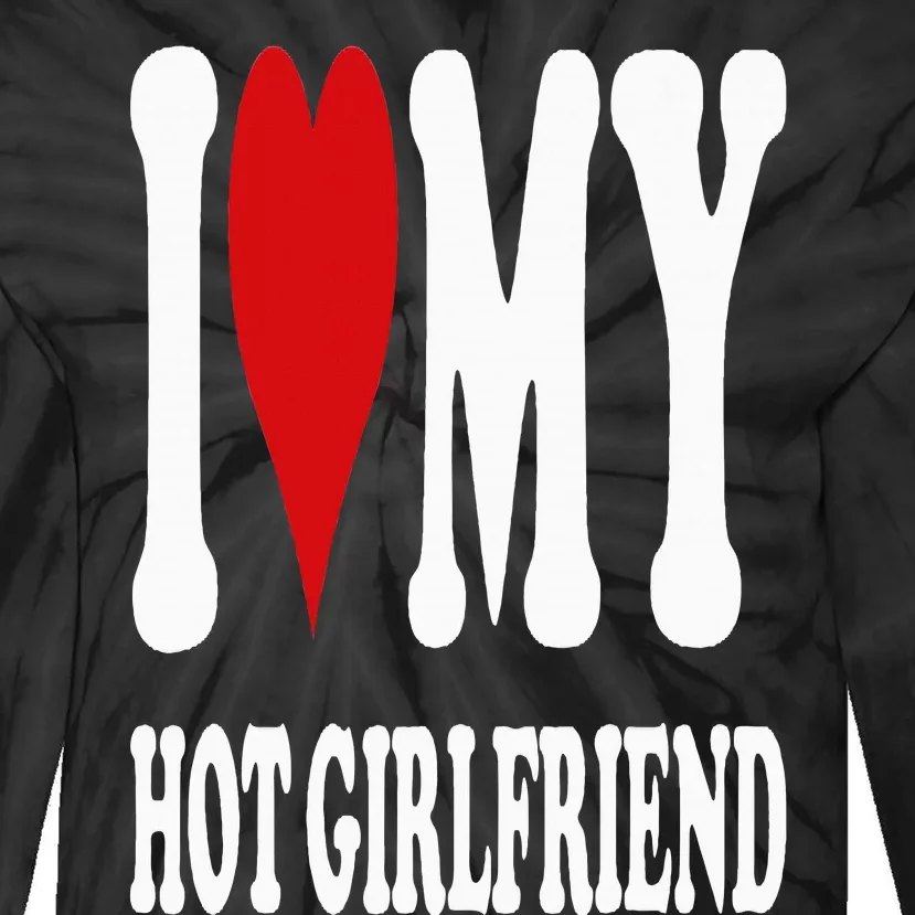 I Love My Hot Girlfriend Gf I Heart My Hot Girlfriend Gf Tie-Dye Long Sleeve Shirt