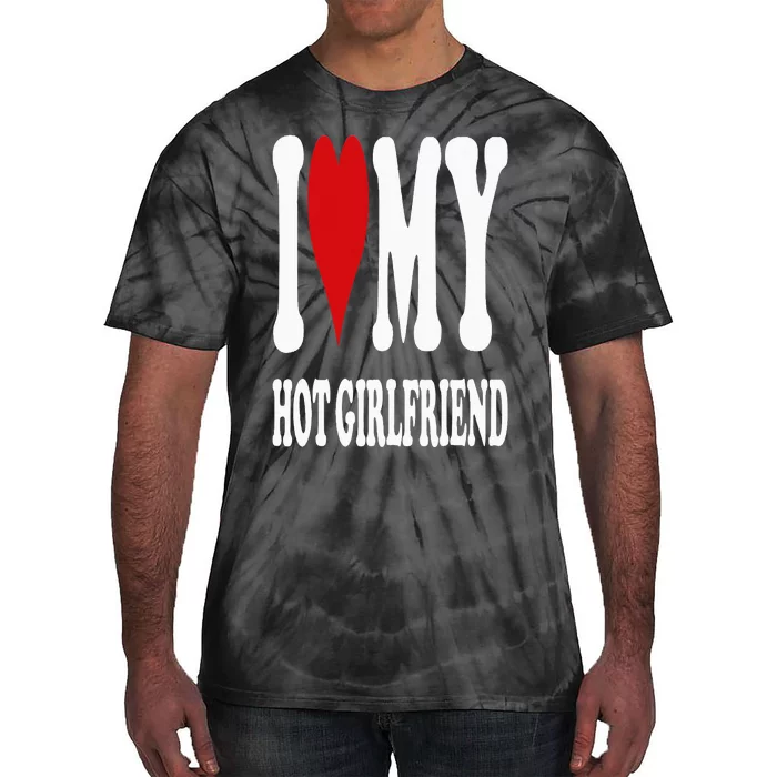 I Love My Hot Girlfriend Gf I Heart My Hot Girlfriend Gf Tie-Dye T-Shirt