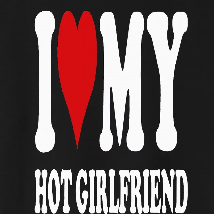 I Love My Hot Girlfriend Gf I Heart My Hot Girlfriend Gf Women's Crop Top Tee