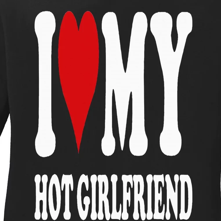 I Love My Hot Girlfriend Gf I Heart My Hot Girlfriend Gf Ladies Long Sleeve Shirt