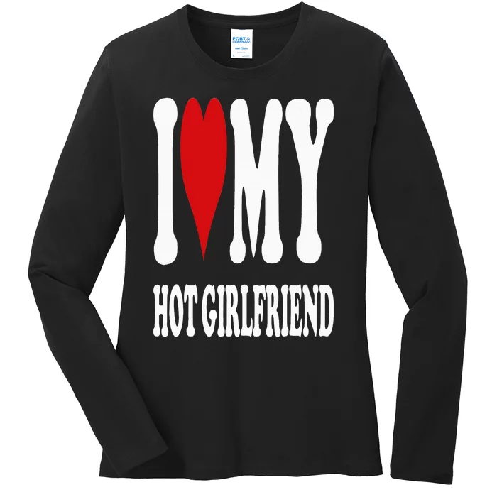 I Love My Hot Girlfriend Gf I Heart My Hot Girlfriend Gf Ladies Long Sleeve Shirt