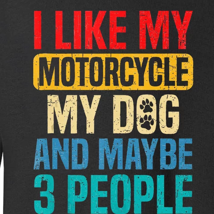 I Like My Motorcycle Dog & Maybe 3 People Retro Funny Biker Toddler Sweatshirt