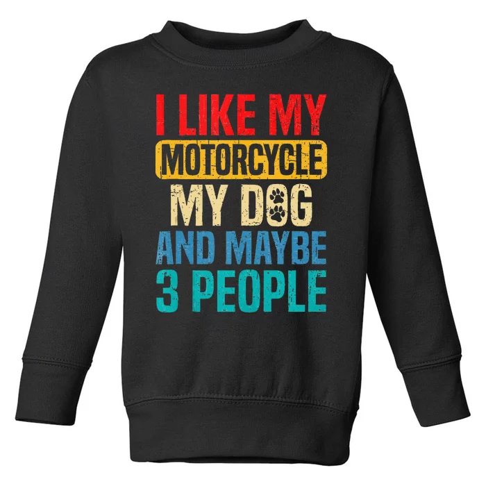 I Like My Motorcycle Dog & Maybe 3 People Retro Funny Biker Toddler Sweatshirt