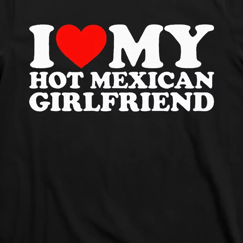 I Love My Hot Mexican Girlfriend T-Shirt