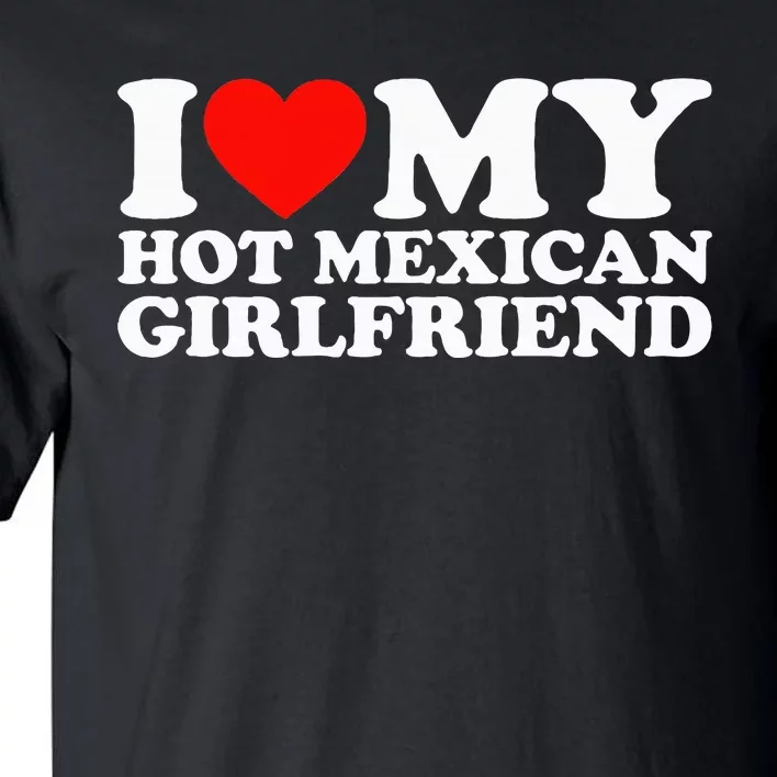 I Love My Hot Mexican Girlfriend Tall T-Shirt