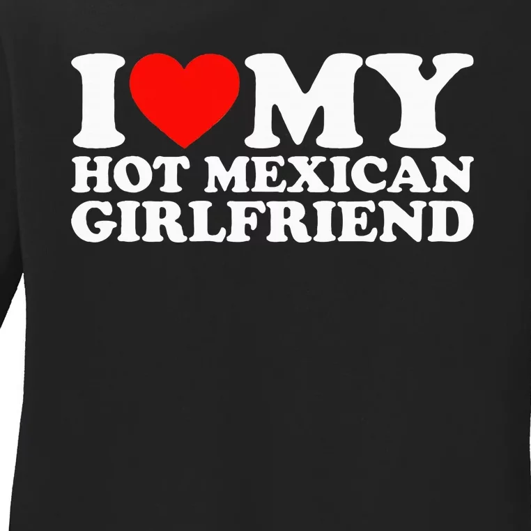 I Love My Hot Mexican Girlfriend Ladies Long Sleeve Shirt