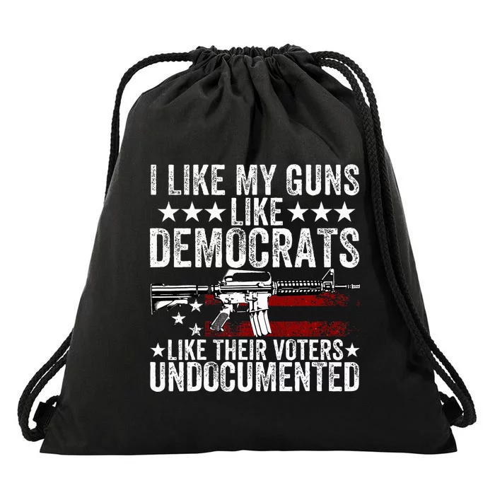 I Like My Guns Like Democrats Like Their Voters Undocumented Drawstring Bag