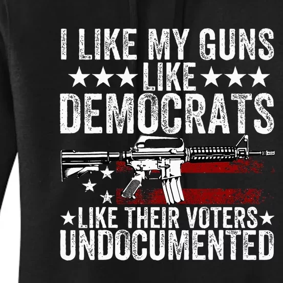 I Like My Guns Like Democrats Like Their Voters Undocumented Women's Pullover Hoodie