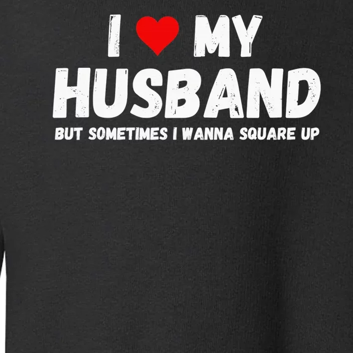 I Love My Husband Toddler Sweatshirt