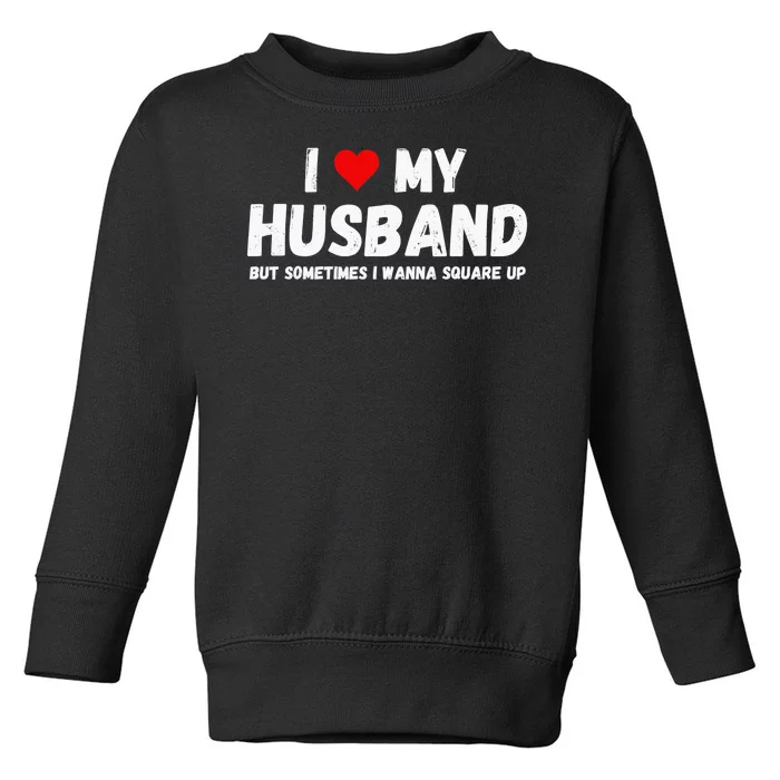 I Love My Husband Toddler Sweatshirt