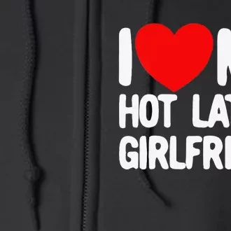 I Love My Hot Latina Girlfriend Red Heart My Hot Girlfriend Full Zip Hoodie