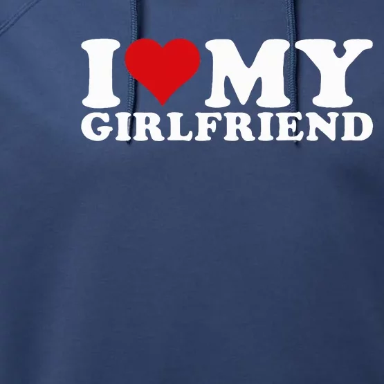 I Love My Girlfriend Gf I Heart My Girlfriend GF Performance Fleece Hoodie