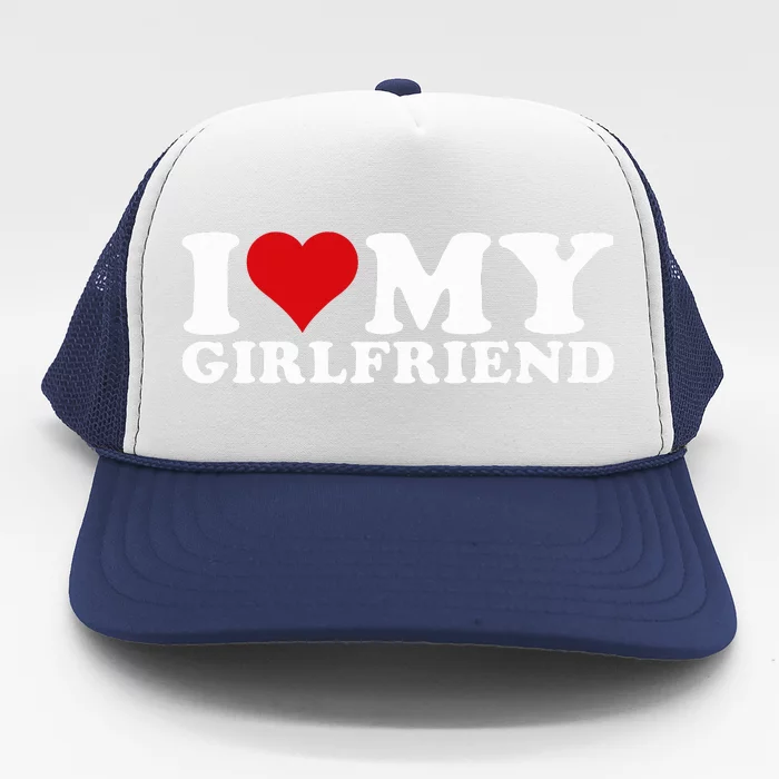 I Love My Girlfriend Gf I Heart My Girlfriend GF Trucker Hat