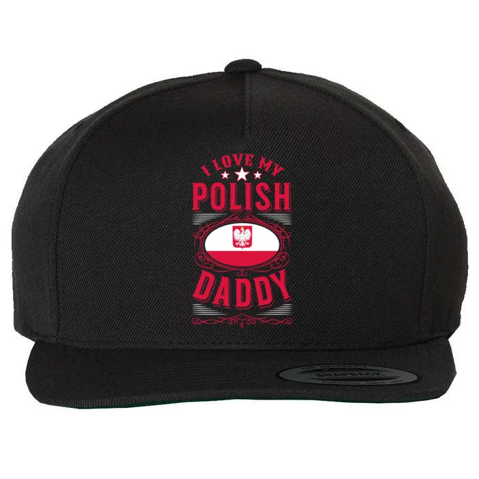 I Love My Polish Daddy Great Gift Wool Snapback Cap