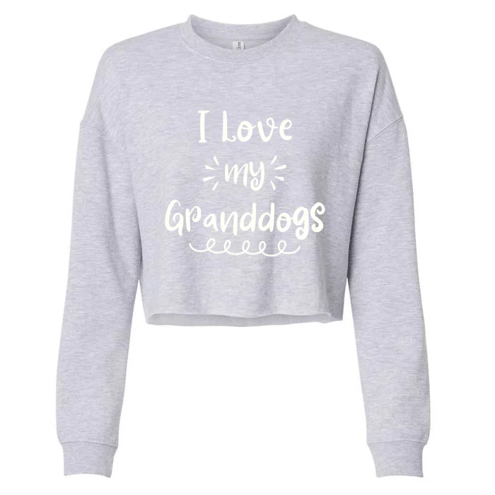 I Love My Granddogs Dog Grandma Grandpa Granddog Gift Cropped Pullover Crew