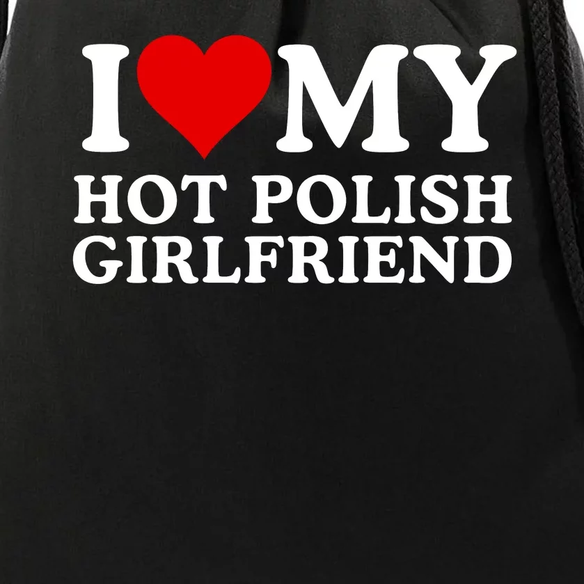 I Love My Girlfriend I Love My Girlfriend I Heart My Hot Polish Girlfriend Drawstring Bag