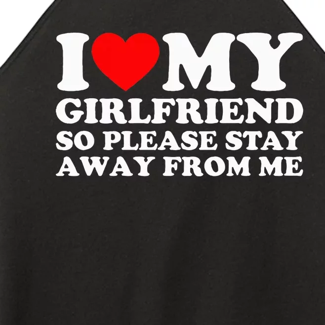 I Love My Girlfriend I Love My Girlfriend So Stay Away Women’s Perfect Tri Rocker Tank