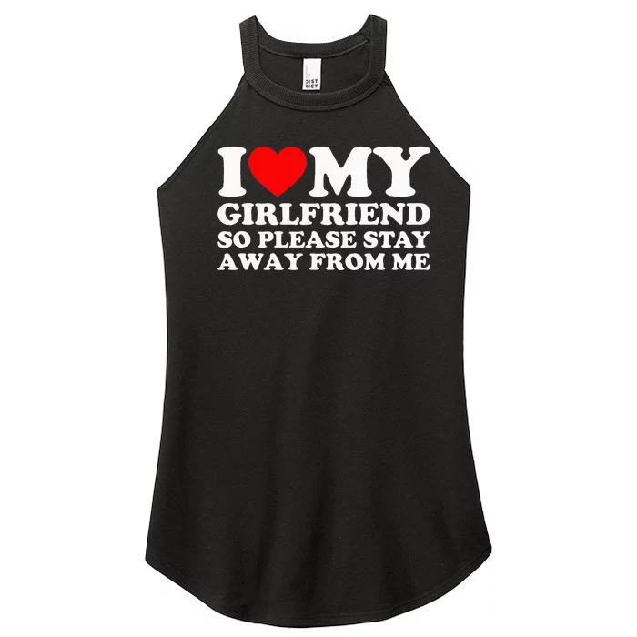 I Love My Girlfriend I Love My Girlfriend So Stay Away Women’s Perfect Tri Rocker Tank