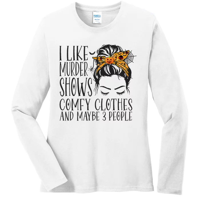 I Like Murder Shows Comfy Clothes and Maybe 3 People Ladies Long Sleeve Shirt