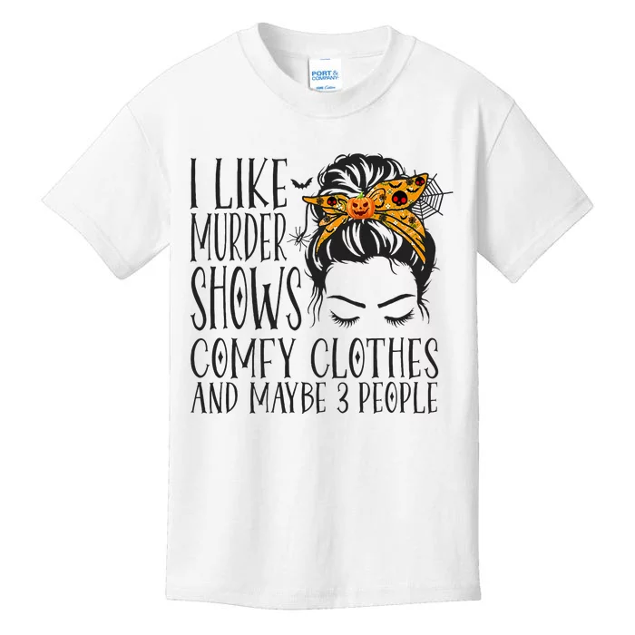 I Like Murder Shows Comfy Clothes and Maybe 3 People Kids T-Shirt