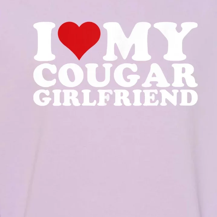 I Love My Cougar Girlfriend I Heart My Cougar Girlfriend GF Garment-Dyed Sweatshirt